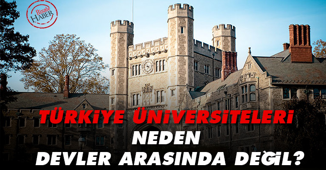 Türkiye üniversiteleri neden devler arasında değil?
