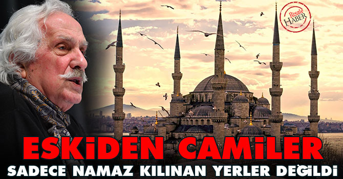 Eskiden Camiler sadece namaz kılınan yerler değildi