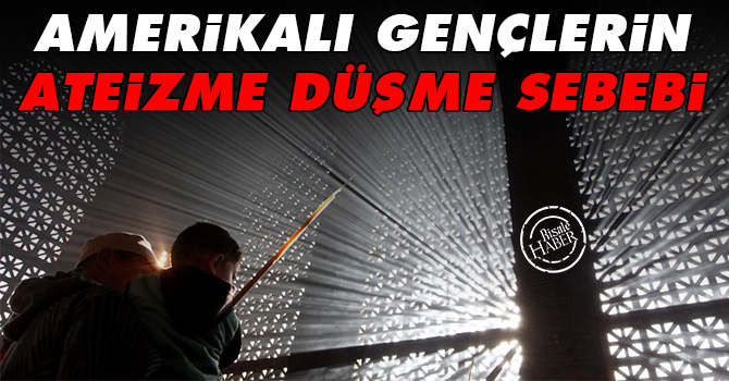 Amerikalı gençlerin ateizme düşme sebebi