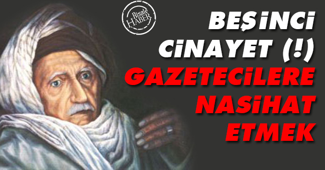 Beşinci Cinayet (!) Gazetecilere nasihat etmek