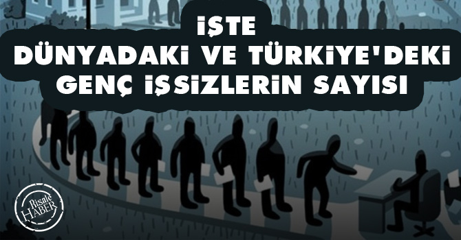 İşte dünyadaki ve Türkiye'deki genç işsizlerin sayısı