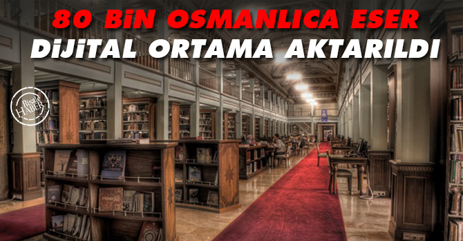 80 bin Osmanlıca eser dijital ortama aktarıldı