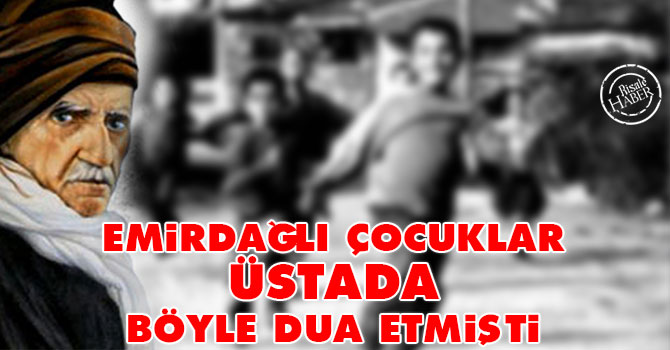Emirdağlı çocuklar Üstada böyle dua etmişti