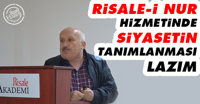 Risale-i Nur hizmetinde siyasetin tanımlanması lazım