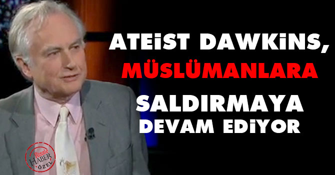 Ateist Dawkins, Müslümanlara saldırmaya devam ediyor