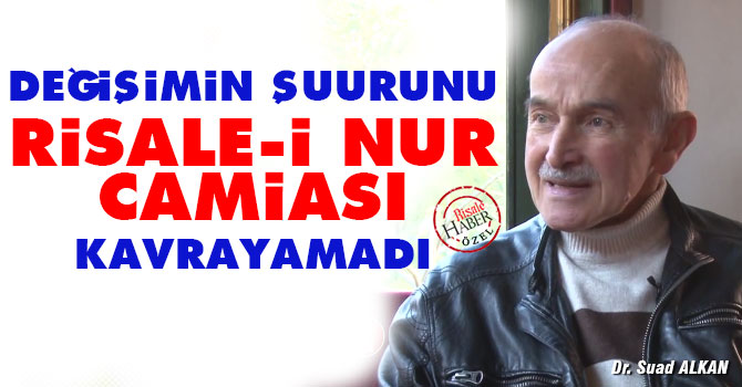 Değişimin şuurunu Risale-i Nur Camiası kavrayamadı