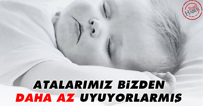 Atalarımız bizden daha az uyuyormuş