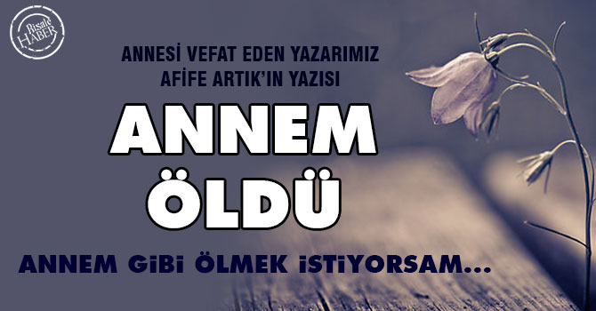 Annem öldü, ben de annem gibi ölmek istiyorsam