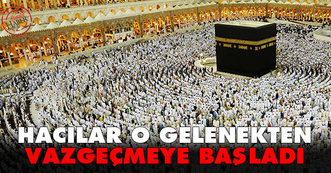 Hacılar o gelenekten vazgeçmeye başladı