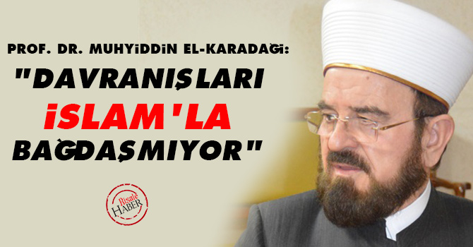 "Davranışları İslam'la bağdaşmıyor"