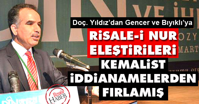 Risale-i Nur eleştirileri Kemalist iddianamelerden fırlamış