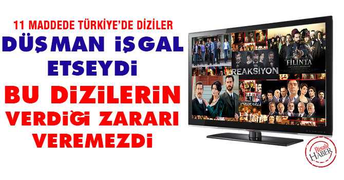 Düşman işgal etseydi bu dizilerin verdiği zararı veremezdi