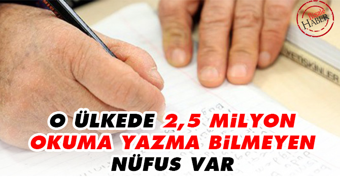 O ülkede 2.5 milyon okuma yazma bilmeyen nüfus var