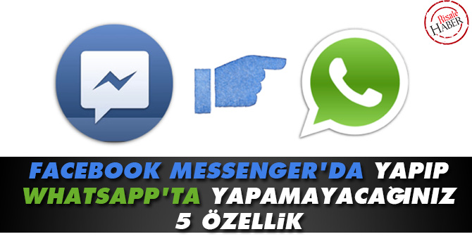Facebook Messenger'da yapıp Whatsapp'ta yapamayacağınız 5 özellik
