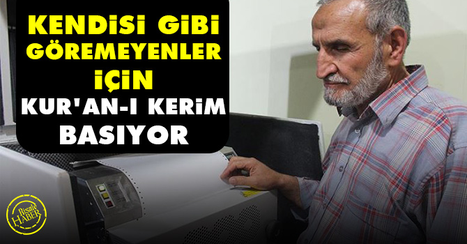 Kendisi gibi göremeyenler için Kur'an-ı Kerim basıyor