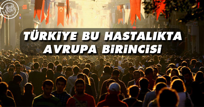 Türkiye bu hastalıkta Avrupa birincisi
