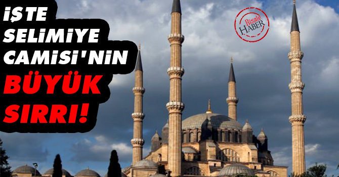 İşte Selimiye Camisi'nin büyük sırrı!