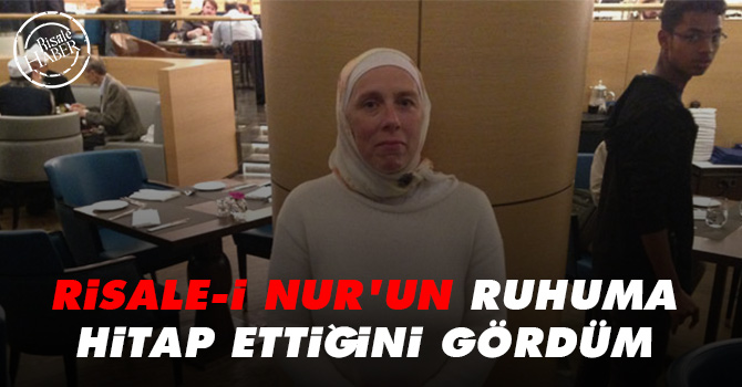 Risale-i Nur'un ruhuma hitap ettiğini gördüm