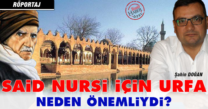 Said Nursi için Urfa neden önemliydi?