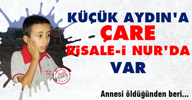 Annesi ölen küçük Aydın'a çare Risale-i Nur'da var