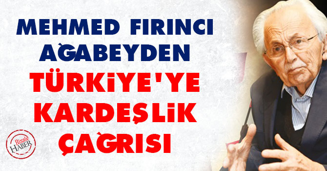 Mehmed Fırıncı Ağabeyden kardeşlik çağrısı