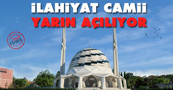 İlahiyat Camii yarın açılıyor