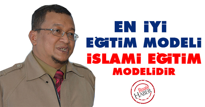 'En iyi eğitim modeli İslami eğitim modelidir'