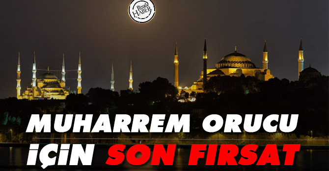 Muharrem orucu için son fırsat