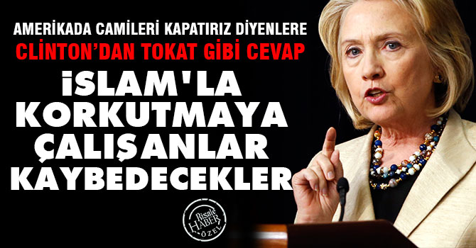Clinton'dan İslam'la korkutanlara tokat gibi cevap