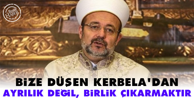 Bize düşen Kerbela'dan ayrılık değil birlik çıkarmaktır