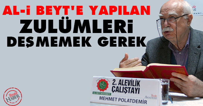 Al-i Beyt'e Yapılan Zulümleri Deşmemek Gerek