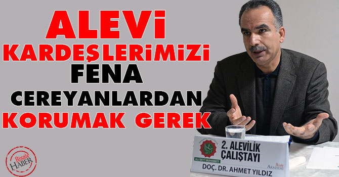 Alevi kardeşlerimizi fena cereyanlardan korumak gerek