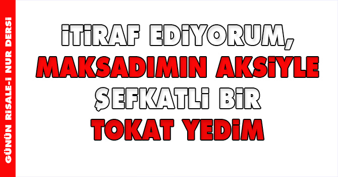 İtiraf ediyorum, Maksadımın aksiyle şefkatli bir tokat yedim