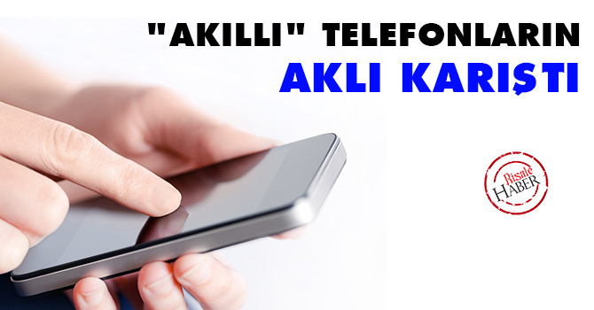 'Akıllı' telefonların aklı karıştı