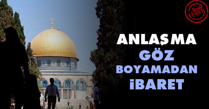 Anlaşma göz boyamadan ibaret