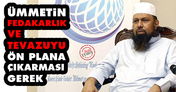 Ümmetin fedakarlık ve tevazuyu ön plana çıkarması gerek