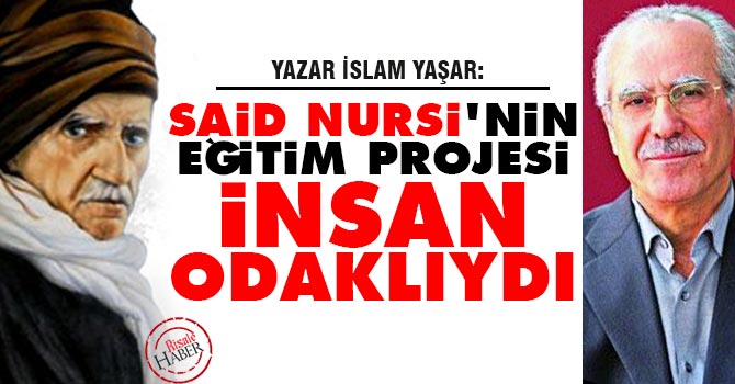 Said Nursi'nin eğitim projesi insan odaklıydı