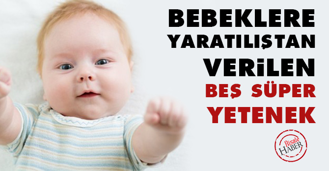 Bebeklere yaratılıştan verilen beş süper yetenek