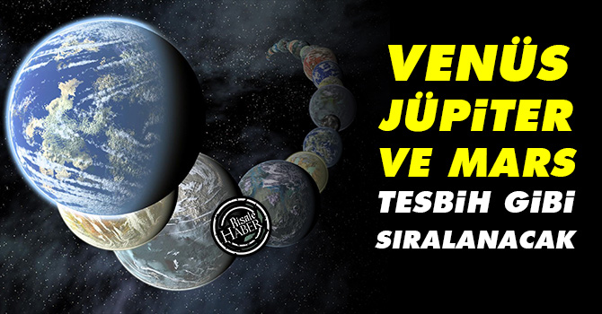 Venüs, Jüpiter ve Mars tesbih gibi sıralanacak
