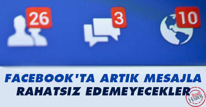 Facebook'ta artık mesajla rahatsız edemeyecekler