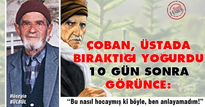 Çoban'ın Üstada bıraktığı yoğurt, 10 gün sonra...
