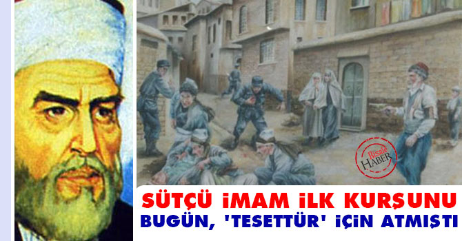 Sütçü İmam ilk kurşunu bugün, 'tesettür' için atmıştı