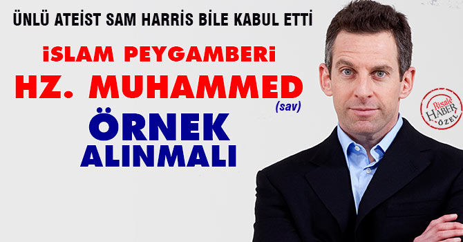 Ateist Sam Harris: Hz. Muhammed örnek alınmalı