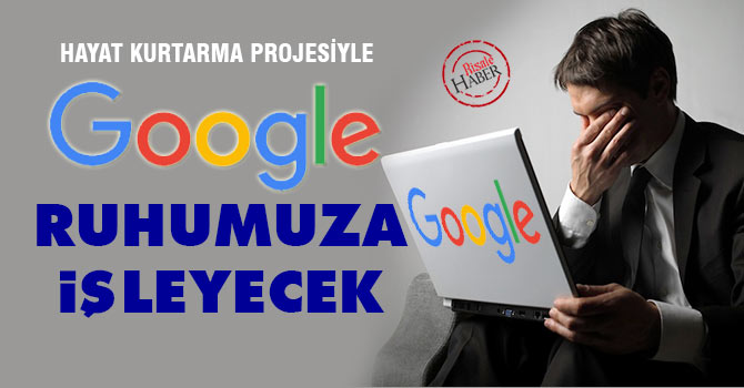 Google artık ruhumuza işleyecek