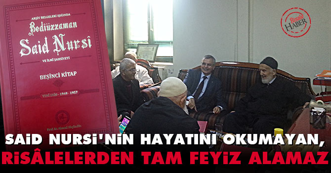 Said Nursi'nin hayatını okumayan, Risâlelerden tam feyiz alamaz