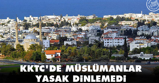 KKTC'de müslümanlar yasak dinlemedi