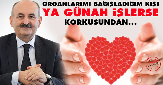 Organlarımı bağışladığım kişi ya günah işlerse korkusu