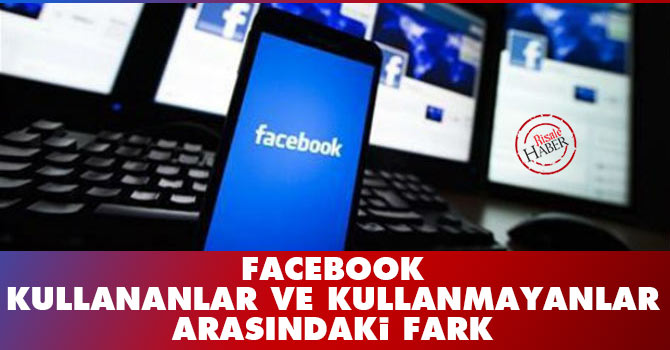 Facebook'u kullananlar ve kullanmayanlar arasındaki fark