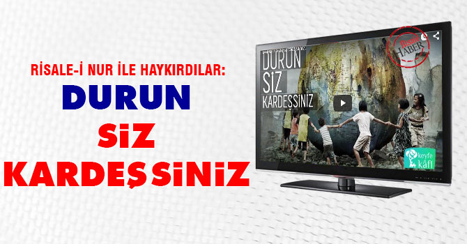 Risale-i Nur ile haykırdılar: Durun siz kardeşsiniz!