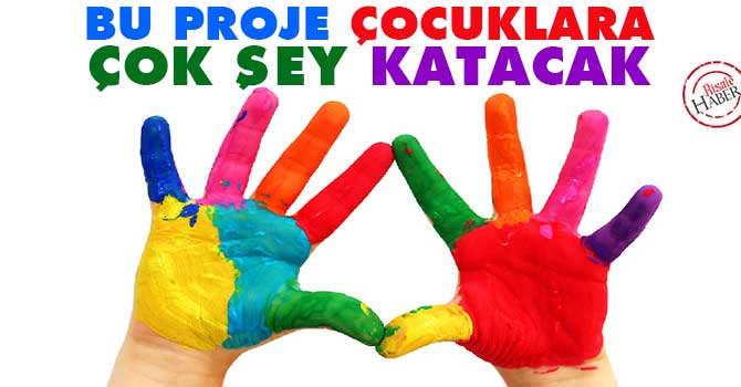 Bu proje çocuklara çok şey katacak